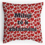 Polštářek s potiskem Miluju tě k zbláznění