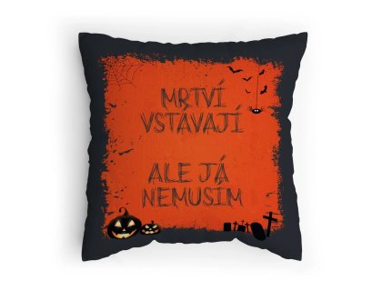 Polštářek s potiskem Mrtví vstávají ale já nemusím